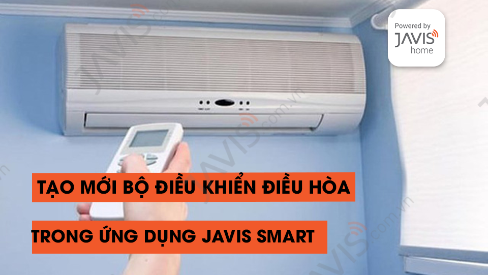 Hướng dẫn tạo mới bộ điều khiển điều hòa trong ứng dụng JAVIS SMART