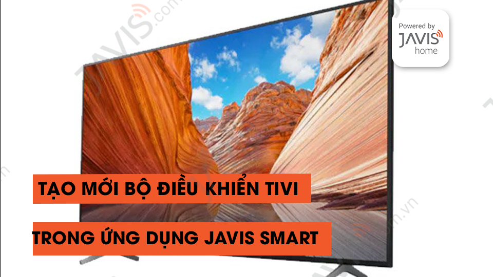 Hướng dẫn tạo mới bộ điều khiển tivi trong ứng dụng JAVIS SMART