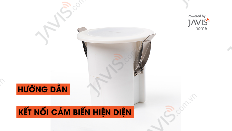 Hướng dẫn kết nối cảm biến hiện diện vào ứng dụng Javis Smart