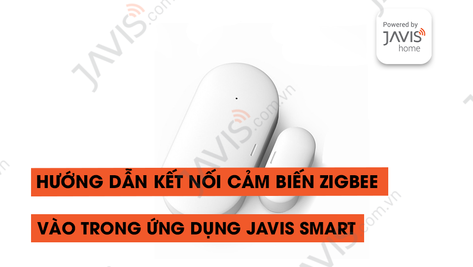 Kết nối cảm biến Zigbee vào ứng dụng Javis Smart