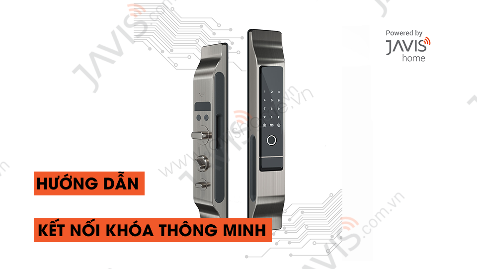 Hướng dẫn kết nối khóa thông minh vào ứng dụng Javis Smart